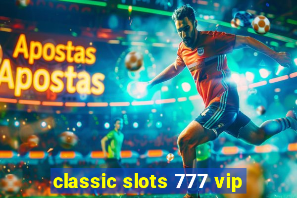 classic slots 777 vip